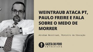 WEINTRAUB ataca PT, Paulo Freire e fala sobre o medo de morrer | #GazetaEntrevistas