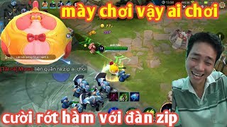 Liên Quân _ Cười Muốn Rớt Hàm Với Màn Nuôi Đàn Em Của Zip | Team Bạn Cũng Cạn Lời