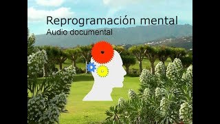REPROGRAMACIÓN MENTAL. Audio documental.