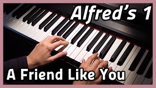 ♪ A Friend Like You ♪ Piano | Alfred's 1