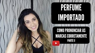 COMO PRONUNCIAR O NOME DAS MARCAS DE PERFUMES IMPORTADOS (parte 2)