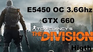 The Division E5450(q9650)OC 3.6 Ghz+GTX660 High settings
