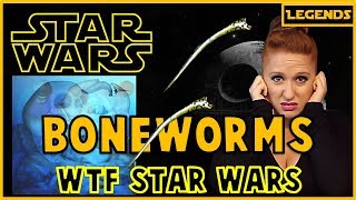 Boneworms: WTF Star Wars