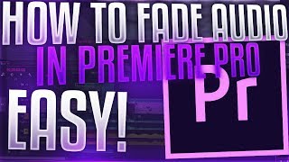 [2020] Premiere Pro CC 2019 | How to FADE Audio In and Out!