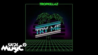 Tropkillaz - Try Me