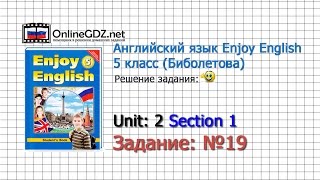 Unit 2 Section 1 Задание №19 - Английский язык "Enjoy English" 5 класс (Биболетова)