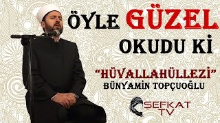 Hüvallahülezi O Kadar Güzel Okudu Ki - Kuran Tilaveti - Bünyamin Topçuoğlu YENİ
