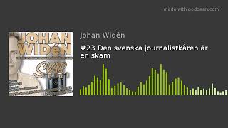 #23 Den svenska journalistkåren är en skam