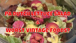 PA DUTCH LETTUCE SALAD  &  WORST VINTAGE FOODS?