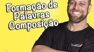 Formação de Palavras - Composição [Prof Noslen]