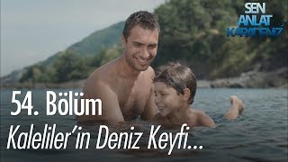 Kaleliler'in deniz keyfi - Sen Anlat Karadeniz 54. Bölüm