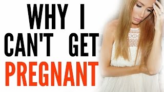 WHY I CAN'T GET PREGNANT