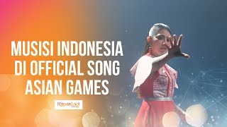 Bangga! Musisi Indonesia di Official Song Asian Games 2018
