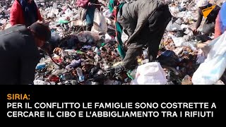 Siria: per il conflitto le famiglie sono costrette a cercare il cibo e l’abbigliamento tra i rifiuti