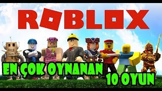 ROBLOX' DA EN ÇOK OYNANMIŞ 10 OYUN / POPULAR OYUN / Roblox Türkçe