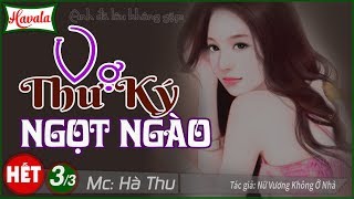 [Phần cuối] Cô Vợ Thư Ký Ngọt Ngào - Truyện ngôn tình hay nhất về Anh Đã Lâu Không Gặp