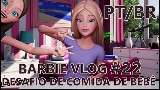 Barbie Vlog #22 – Desafio da Comida de Bebê (LEGENDADO) (PORTUGUÊS BRASIL) (HD)