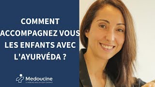 Comment accompagnez vous les ENFANTS avec l'Ayurvéda ?
