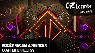 VOCÊ PRECISA APRENDER AFTER EFFECTS - OZI Vlog #272