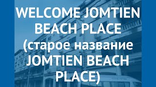 WELCOME JOMTIEN BEACH PLACE (старое название JOMTIEN BEACH PLACE) 3* обзор