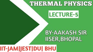THERMAL PHYSICS | LECTURE-5| IIT-JAM| DU | BHU | JEST | TIFR | BY-AAKASH SIR
