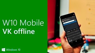 Как сидеть ВКонтакте оффлайн с телефона под управлением Windows 10 Mobile (Windows Phone)
