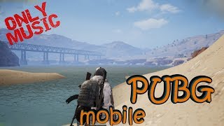 PUBG mobile -the best -  Only music