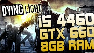 Dying Light [i5 4460] [GTX 660] [8GB RAM]
