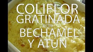 Coliflor Gratinada con Bechamel y Atún  - Fácil y Rápido