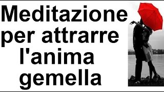 MEDITAZIONE PER ATTRARRE L'ANIMA GEMELLA