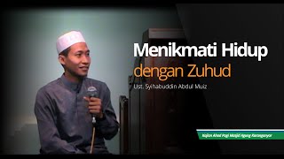 Ust Syihabuddin Abdul Muiz - Menikmati Hidup dengan Zuhud