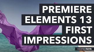 Adobe Premiere Elements 13 - First Look at Premiere Elements