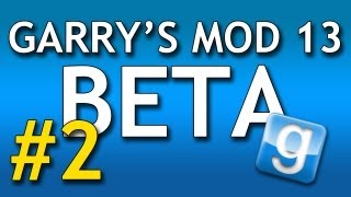 Garry's Mod 13 Beta - Ep.2 - "Extremely Offensive... probably"