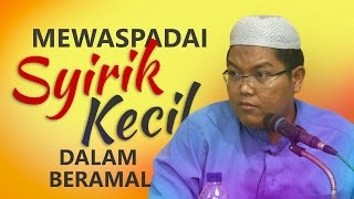 Kajian Umum: Mewaspadai  Syirik Kecil dalam Beramal - Ustadz Firanda Andirja,MA