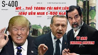 Giữa lúc Mỹ-Thổ tranh cãi nảy lửa, Iraq bất ngờ thông báo sẽ mua S-400 của Nga