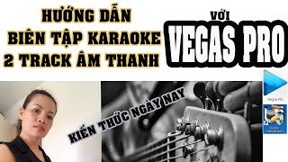 HUONG DAN BIEN TAP 2 TRACK AM THANH KARAOKE VOI SONY VEGAS PRO 14