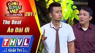 THVL | Cười xuyên Việt – Tiếu lâm hội 2017: Tập 6: Áo dài ơi - The Beat