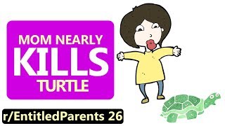r/EntitledParents (ft r/maliciouscompliance) | Mom Nearly KILLS Turtle! ?
