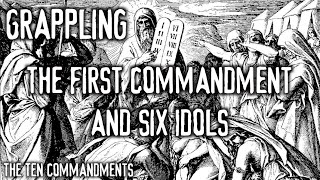 Grappling: The First Commandment and Six Idols (The Ten Commandments)