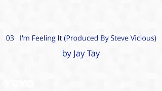 Jay Tay - I'm Feeling It (Produced By Steve Vicious) (AUDIO)
