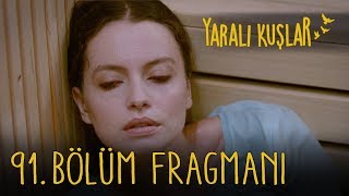 Yaralı Kuşlar 91. Bölüm Fragmanı