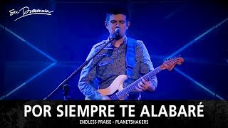 Por Siempre Te Alabaré - Su Presencia (Endless Praise - Planetshakers) - Español