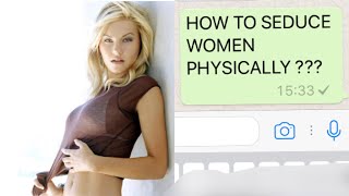 How to seduce Women Physically