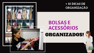DICAS PARA ORGANIZAR BOLSAS E ACESSÓRIOS (Armário do Bem)