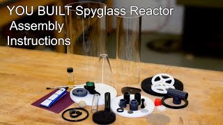 YOU Built Spyglass Media Reactor Assembly Instructions