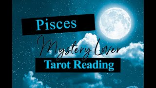 PISCES LOVE TAROT - YOUR MYSTERY LOVER 2020