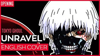 Tokyo Ghoul Opening - Unravel (ENGLISH) ver. Kuraiinu (FULL)