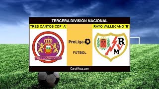 Tres Cantos CDF "A"  Vs Rayo Vallecano "B"