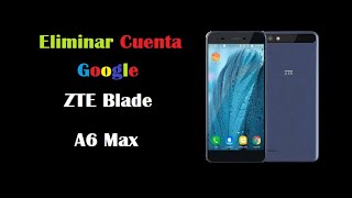 Eliminar Cuenta Google ZTE Blade A6 Max Sin PC 2019