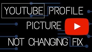 Youtube Profile Picture will not update   Solution Fix 2017